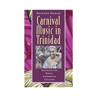 Carnival Music in Trinidad Experiencing Music, Expressing Culture