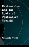 Mathematics and the Roots of Postmodern Thought