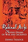 Rabinal Achi: A Mayan Drama of War and Sacrifice