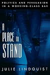A Place to Stand: Politics and Persuasion in a Working-Class Bar