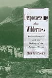 Dispossessing The Wilderness Indian Removal And The Making Of The National Parks