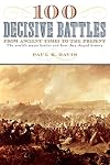 100 Decisive Battles: From Ancient Times to the Present