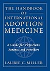 The Handbook of International Adoption Medicine: A Guide for Physicians, Parents, and Providers