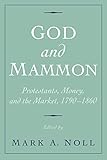 God And Mammon Protestants Money And The Market 17901860