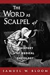 The Word As Scalpel: A History of Medical Sociology
