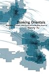 Thinking Orientals: Migration, Contact, and Exoticism in Modern America