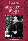 English Aristocratic Women, 1450-1550: Marriage and Family, Property and Careers