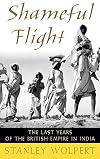 Shameful Flight: The Last Years of the British Empire in India