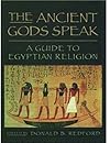 The Ancient Gods Speak: A Guide to Egyptian Religion - Donald B. Redford