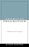 American Pragmatism A Religious Genealogy Aar Reflection And Theory In The Study Of Religion
