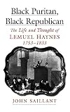Black Puritan, Black Republican: The Life and Thought of Lemuel Haynes, 1753-1833