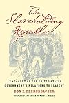 The Slaveholding Republic: An Account of the United States Government's Relations to Slavery