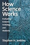 How Science Works: Evaluating Evidence in Biology and Medicine