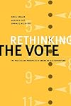 Rethinking the Vote: The Politics and Prospects of American Election Reform