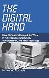 The Digital Hand: How Computers Changed the Work of American Manufacturing, Transportation, and Retail Industries