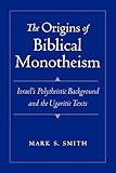 The Origins Of Biblical Monotheism Israels Polytheistic Background And The Ugaritic Texts