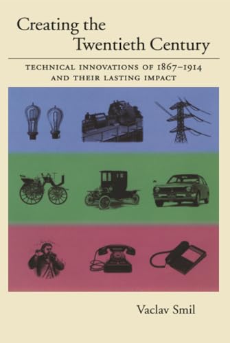 Creating the Twentieth Century: Technical Innovations of 1867-1914 and Their Lasting Impact cover