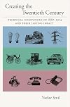 Creating the Twentieth Century: Technical Innovations of 1867-1914 and Their Lasting Impact