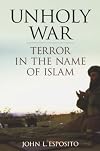 Unholy War: Terror in the Name of Islam