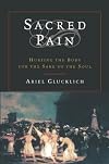 Sacred Pain: Hurting the Body for the Sake of the Soul