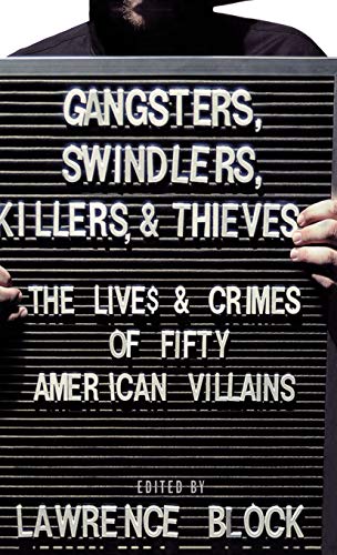 Gangsters, Swindlers, Killers, and Thieves: The Lives and Crimes of Fifty American Villains book cover