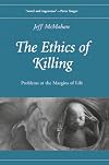 The Ethics of Killing: Problems at the Margins of Life