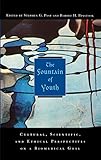 The Fountain Of Youth Cultural Scientific And Ethical Perspectives On A Biomedical Goal
