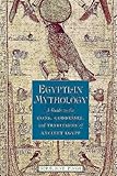 Egyptian Mythology A Guide To The Gods Goddesses And Traditions Of Ancient Egypt