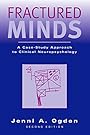 Fractured Minds: A Case-Study Approach to Clinical Neuropsychology - Jenni Ogden