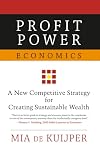 Profit Power Economics: A New Competitive Strategy for Creating Sustainable Wealth