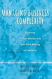Managing Business Complexity Discovering Strategic Solutions With Agentbased Modeling And Simulation