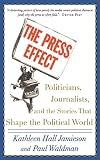 The Press Effect: Politicians, Journalists, and the Stories that Shape the Political World