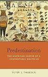 Predestination: The American Career of a Contentious Doctrine