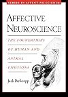 Affective Neuroscience : The Foundations of Human and Animal Emotions