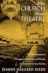 When Church Became Theatre: The Transformation of Evangelical Architecture and Worship in Nineteenth-Century America