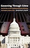 Governing Through Crime: How the War on Crime Transformed American Democracy and Created a Culture of Fear