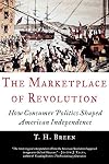 The Marketplace of Revolution: How Consumer Politics Shaped American Independence