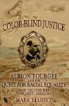 Color-Blind Justice: Albion Tourgee and the Quest for Racial Equality from the Civil War to Plessy v. Ferguson