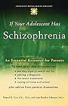 If Your Adolescent Has Schizophrenia: An Essential Resource for Parents
