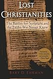 Lost Christianities The Battles For Scripture And The Faiths We Never Knew