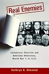 Real Enemies: Conspiracy Theories and American Democracy, World War I to 9/11