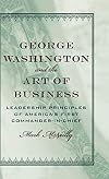 George Washington and the Art of Business: The Leadership Principles of America's First Commander-in-Chief