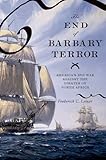 The End Of Barbary Terror Americas 1815 War Against The Pirates Of North Africa