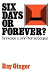 Six days or forever? : Tennessee v. John Thomas Scopes