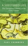 A Sheltered Life: The Unexpected History of the Giant Tortoise