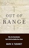 Out of Range: Why the Constitution Can't End the Battle over Guns