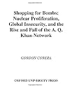 Shopping for Bombs: Nuclear Proliferation, Global Insecurity, and the Rise and Fall of the A.Q. Khan Network