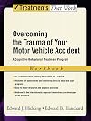 Overcoming the Trauma of Your Motor Vehicle Accident: A Cognitive-Behavioral Treatment Program (Treatments That Work)