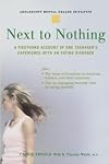Next to Nothing: A Firsthand Account of One Teenager's Experience with an Eating Disorder