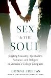 Sex and the Soul: Juggling Sexuality, Spirituality, Romance, and Religion on America's College Campuses